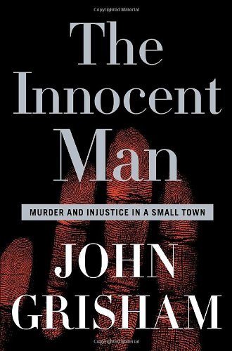 By John Grisham - The Innocent Man: Murder and Injustice in a Small Town (9.10.2006)