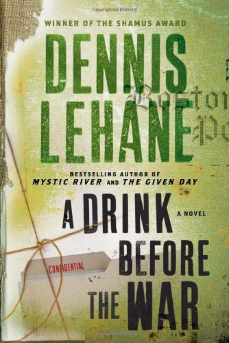 By Dennis Lehane - A Drink Before the War: A Novel (3/27/11)