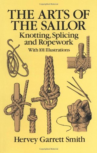 By Hervey Garrett Smith - The Arts of the Sailor: Knotting, Splicing and Ropework (Dover Maritime) (4.11.2012)