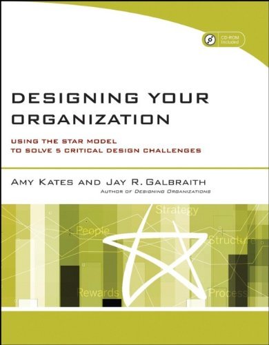 By Amy Kates - Designing Your Organization: Using the STAR Model to Solve 5 Critical Design Challenges (1st Edition) (10.3.2007)