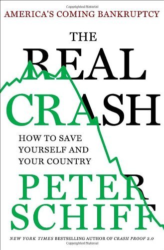 By Peter Schiff - The Real Crash: America's Coming Bankruptcy---How to Save Yourself and Your Country (4/22/12)
