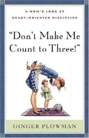 By Ginger Plowman - Don't Make Me Count to Three (1/31/04)