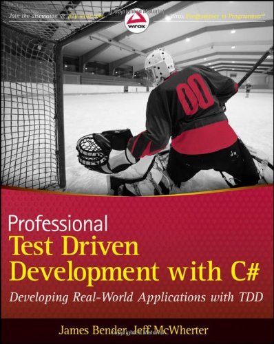 By James Bender - Professional Test Driven Development with C#: Developing Real World Applications with TDD (Wrox Professional Guides) (4.6.2011)
