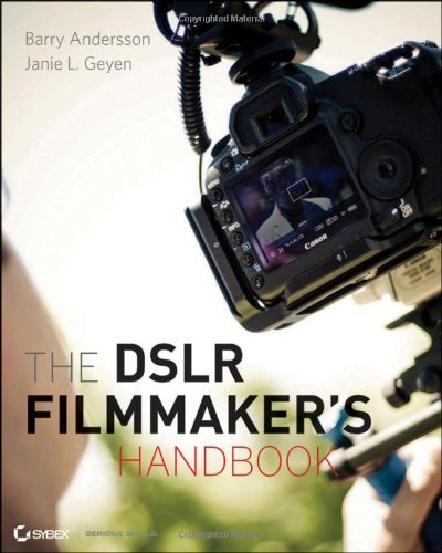 By Barry Andersson - The DSLR Filmmaker's Handbook: Real-World Production Techniques (1st Edition) (12.4.2011)