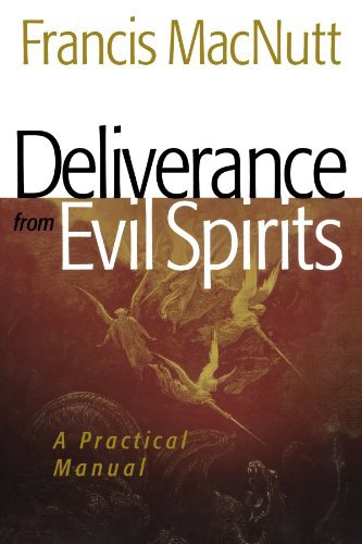 By Francis MacNutt - Deliverance from Evil Spirits: A Practical Manual (Repackaged ed.) (1.2.2009)