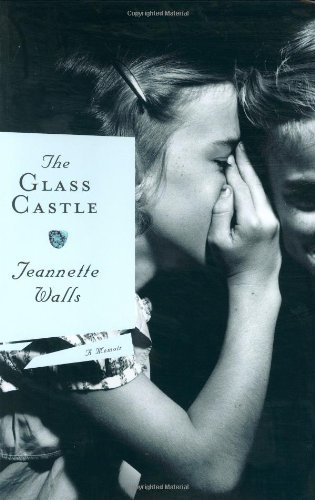 By Jeannette Walls - The Glass Castle: A Memoir (1/30/05)
