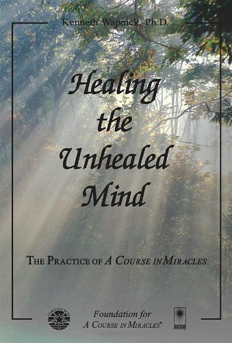 By Kenneth Wapnick - Healing the Unhealed Mind (First) (10/22/11)