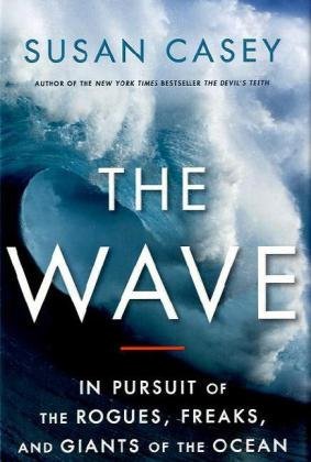 By Susan Casey - The Wave: In Pursuit of the Rogues, Freaks and Giants of the Ocean (8/15/10)
