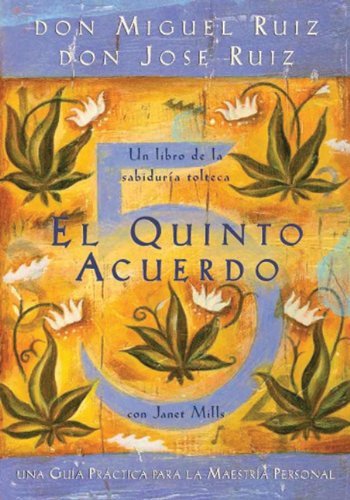 By Don Miguel Ruiz - El Quinto Acuerdo: Una Guia Practica Para la Maestria Personal = The Fifth Agreement (Un Libro De Sabiduria Tolteca) (8/16/10)