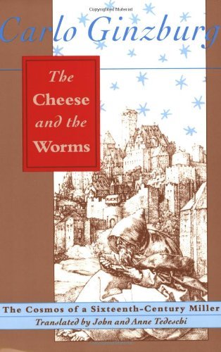 By Carlo Ginzburg - The Cheese and the Worms: The Cosmos of a Sixteenth-Century Miller (1REV) (1/31/92)