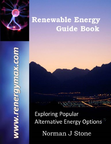 Renewable Energy Guide Book: Introduction To Popular Alternative Energy Options For A More Sustainable 'Green' Lifestyle