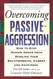By Tim Murphy - Overcoming Passive-aggression: How to Stop Hidden Anger from Spoiling Your Relationships, Career and Happiness (8/30/05)