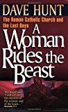 By Dave Hunt - A Woman Rides the Beast: Roman Catholic Church and the Last Days (7/16/94)