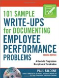 By Paul Falcone - 101 Sample Write-Ups for Documenting Employee Performance Problems: A Guide to Progressive Discipline & Termination (2nd Revised edition) (2/22/10)