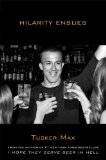 By Tucker Max - Hilarity Ensues (1.8.2012)