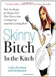 By Rory Freedman - Skinny Bitch in the Kitch: Kick-Ass Solutions for Hungry Girls Who Want to Stop Cooking Crap (and Start Looking Hot!) (Original) (11.4.2007)