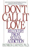 By Patrick Carnes - Don't Call It Love: Recovery From Sexual Addiction (Reprint) (1/31/92)