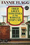 By Fannie Flagg - Fried Green Tomatoes at the Whistle Stop Cafe (Ballantine Reader's Circle) (12/22/96)