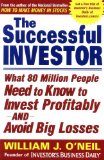 By William J. O'Neil - The Successful Investor: What 80 Million People Need to Know to Invest Profitably and Avoid Big Losses (8.2.2003)