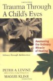 By Peter Levine - Trauma Through a Child's Eyes: Awakening the Ordinary Miracle of Healing (annotated edition) (8/31/06)