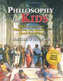 By David White - Philosophy for Kids: 40 Fun Questions That Help You Wonder...about Everything! (7/16/00)