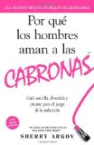 By Sherry Argov - Por Que los Hombres Aman A las Cabronas: Guia Sencilla, Divertida y Picante Para el Juego de la Seduccion = Why Men Loves Bitches (1/16/12)