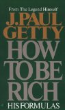 By J. Paul Getty - How to Be Rich (12/31/01)