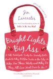 By Jen Lancaster - Bright Lights, Big Ass: A Self-Indulgent, Surly, Ex-Sorority Girl's Guide to Why it Often Sucks in the City, or Who are These Idiots and Why Do They All Live Next Door to Me? (4.1.2007)