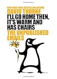 By David Thorne - I'll Go Home Then, It's Warm and Has Chairs. the Unpublished Emails. (3/31/13)