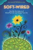 By Michael Merzenich - Soft-Wired: How the New Science of Brain Plasticity Can Change Your Life (6/27/13)