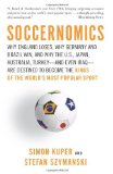By Simon Kuper - Soccernomics: Why England Lose, Why Germany and Brazil Win, and Why the U.S., Japan, Australia, Turkey and Even India are Destined to Become the New Kings of the World's Most Popular Sport (Original) (9.6.2009)