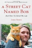 By James Bowen - A Street Cat Named Bob: And How He Saved My Life (6/30/13)