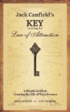 By Jack Canfield - Jack Canfield's Key to Living the Law of Attraction: A Simple Guide to Creating the Life of Your Dreams (11.3.2007)