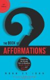 By Noah St. John - The Book of Afformations: Discovering the Missing Piece to Abundant Health, Wealth, Love, and Happiness (4th Edition) (7/28/13)
