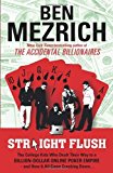 By Ben Mezrich - Straight Flush: The True Story of Six College Friends Who Dealt Their Way to a Billion-Dollar Online Poker Empire--and How It All Came Crashing Down . . . (4/28/13)