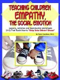 By Tonia - Teaching Children Empathy, The Social Emotion: Lessons, Activities and Reproducible Worksheets (K-6) That Teach Others How to "Step into Others' Shoes" (12/16/06)