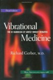 By Richard Gerber - Vibrational Medicine: The Number 1 Handbook of Subtle Energy Therapies (3rd Revised edition) (3/21/01)