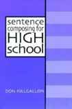 By Don Killgallon - Sentence Composing for High School: A Worktext on Sentence Variety and Maturity (1st Edition) (2/17/98)