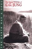 By C. G. Jung - The Earth Has a Soul: C.G.Jung's Writings on Nature, Technology and Modern Life (1/29/02)