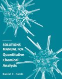 By Daniel C. Harris - Student's Solutions Manual for Quantitative Chemical Analysis (8th edition) (7/28/10)