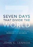 By John C. Lennox - Seven Days That Divide the World: The Beginning According to Genesis and Science (7/28/11)