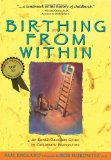 By Pam England - Birthing from within: An Extra-Ordinary Guide to Childbirth Preparation (9/28/98)