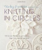 By Nicky Epstein - Knitting in Circles: 100 Circular Patterns for Sweaters, Bags, Hats, Afghans, and More (7/22/12)