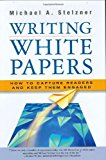 By Michael A. Stelzner - Writing White Papers: How to Capture Readers and Keep Them Engaged (7/31/06)