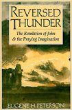 By Eugene H. Peterson - Reversed Thunder: The Revelation of John and the Praying Imagination (3/27/91)