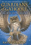 By Kathryn Lasky - Guardians of Ga?__Hoole: The Rise of a Legend (6/30/13)