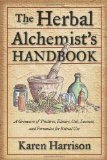 By Karen Harrison - Herbal Alchemist'S Handbook: A Grimoire of Philtres, Elixirs, Oils, Incense, and Formulas for Ritual Use (5/24/11)
