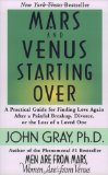By John Gray - Mars and Venus Starting Over: A Practical Guide for Finding Love Again After a Painful Breakup, Divorce, or the Loss of a Loved One (1st) (5/16/02)