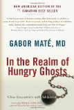 By Gabor Mate - In the Realm of Hungry Ghosts: Close Encounters with Addiction (12.6.2009)