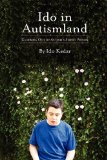 By Ido Kedar - Ido in Autismland: Climbing Out of Autism's Silent Prison (9/25/12)